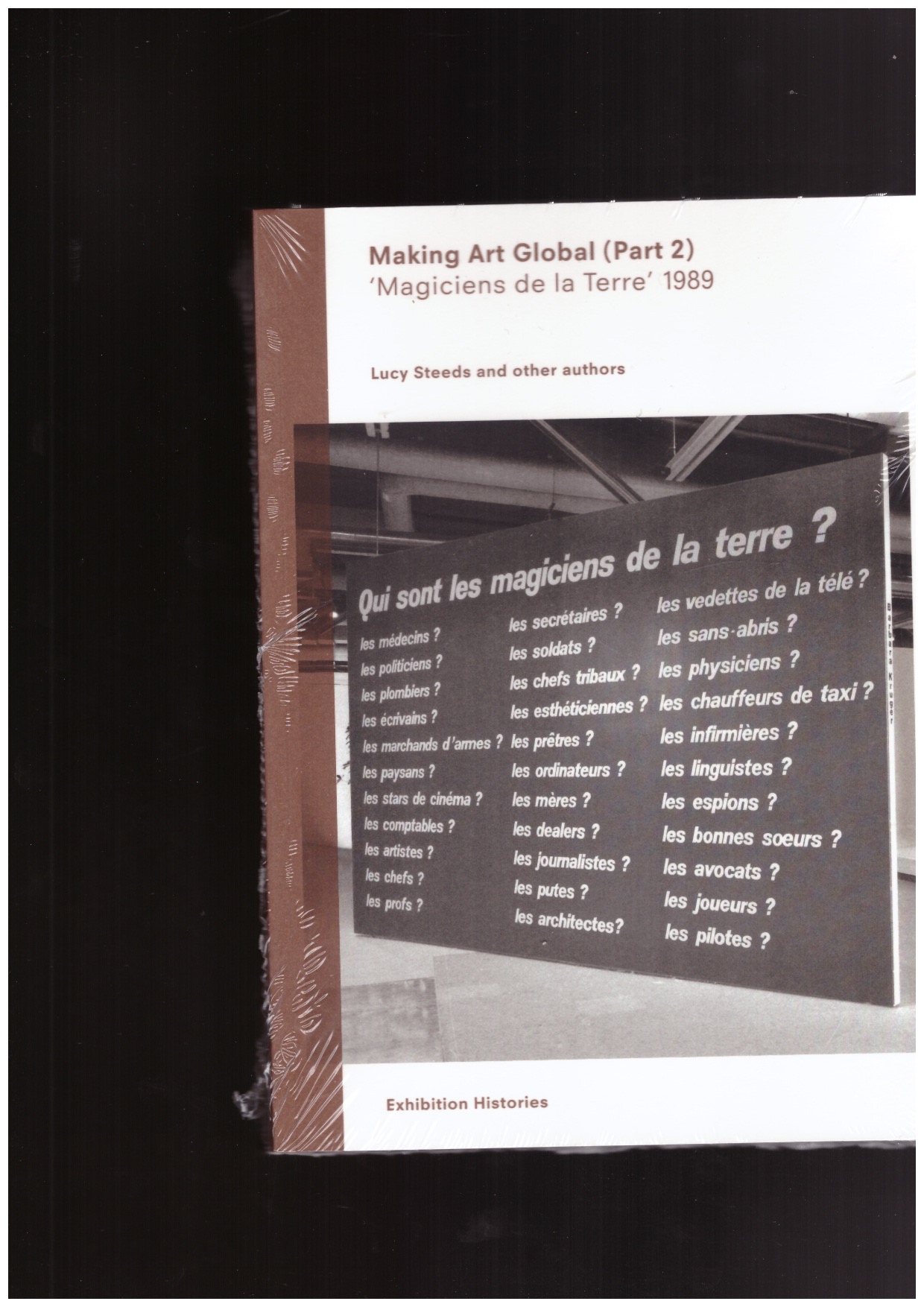 STEEDS, Lucy; et al (eds) - Making art global. (Part 2) Magiciens de la terre, 1989